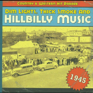 Dim Lights, Thick Smoke And Hillbilly Music 1945