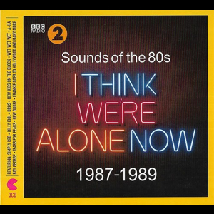 Sounds Of The 80s - I Think Were Alone Now 1987-1989