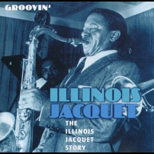 The Illinois Jacquet Story-Groovin