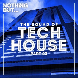 Nothing But... The Sound Of Tech House Vol. 03