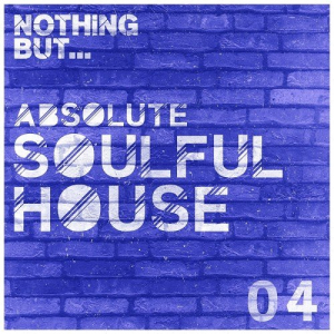 Nothing But... Absolute Soulful House Vol. 4
