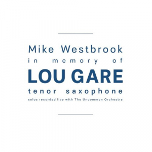 In Memory of Lou Gare: Tenor Saxophone Solos Recorded Live with The Uncommon Orchestra