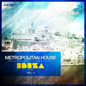 Metropolitan House: Ibiza Vol.3