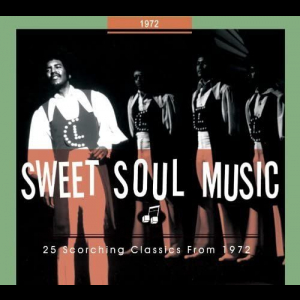 Sweet Soul Music: 25 Scorching Classics from 1972