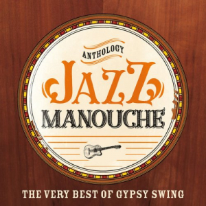 Jazz Manouche Anthology (The Very Best of Gypsy Swing)