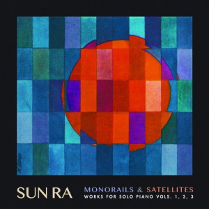 Monorails & Satellites: Works for Solo Piano, Vols.1-3