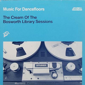 Music For Dancefloors: The Cream Of The Bosworth Library Sessions