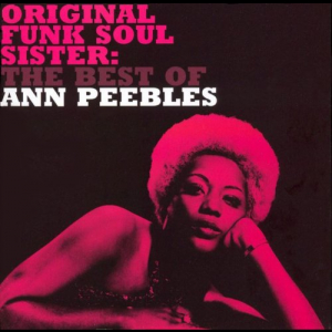 Original Funk Soul Sister: The Best Of Ann Peebles