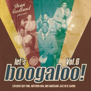 Lets Boogaloo! Vol. 6: Explosive Deep Funk, Northern Soul & Dancefloor Jazz En El Barrio