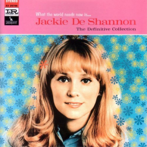 What The World Needs Now Is . . . Jackie De Shannon - The Definitive Collection