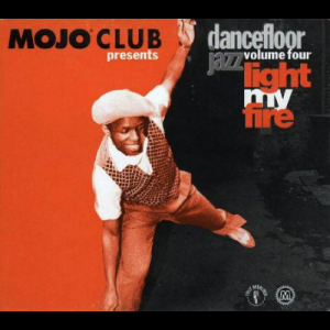 Mojo Club Presents Dancefloor Jazz Volume Four (Light My Fire)