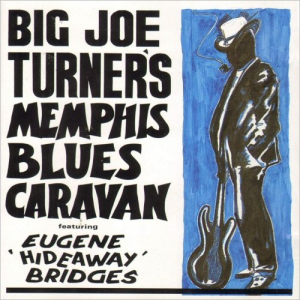Big Joe Turners Memphis Blues Caravan (Feat. Eugene Hideway Bridges)