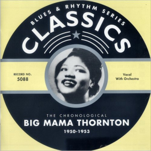 Blues & Rhythm Series 5088: The Chronological Big Mama Thornton 1950-1953