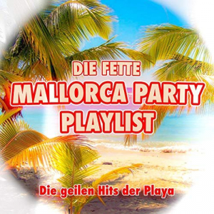 Die fette Mallorca Party Playlist (Die geilen Hits der Playa)