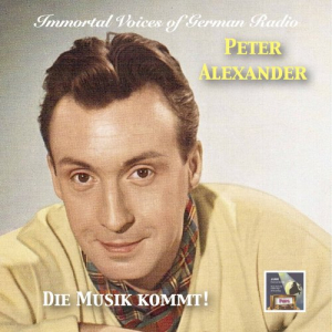 Immortal Voices of German Radio: Peter Alexander â€“ Die Musik kommt! (Remastered)