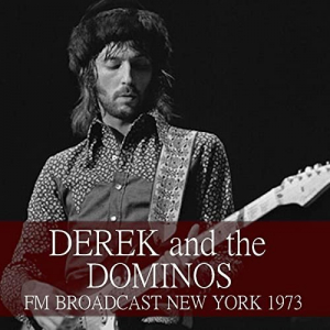 Derek and the Dominos FM Broadcast New York 1973