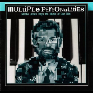 Multiple Personalities: Milcho Leviev Plays The Music Of Don Ellis