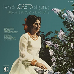 Heres Loretta Singing Wings Upon Your Horns