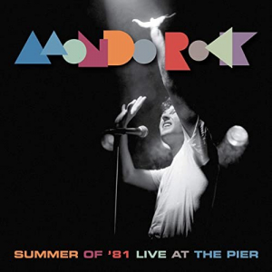 Summer Of 81 (Mondo Rock Live At The Pier)