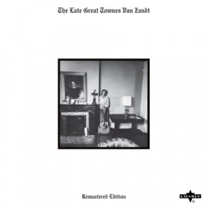 The Late Great Townes Van Zandt (Remastered Edition)