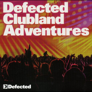 Defected Clubland Adventures - 10 Years In The House Volume 2