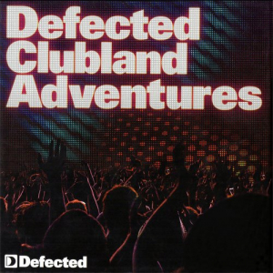 Defected - Clubland Adventures