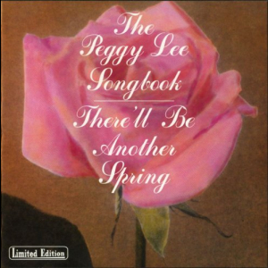 The Peggy Lee Songbook: Therell Be Another Spring