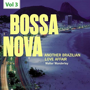 Bossa Nova. Another Brazilian Love Affair, Vol. 3