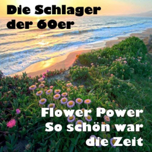 Die Schlager der 60er - Flower Power - So schoÌˆn war die Zeit