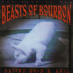 Beyond Good & Evil - The Best Of The Beasts Of Bourbon