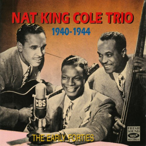 Nat King Cole Trio 1940-1944. The Early Forties