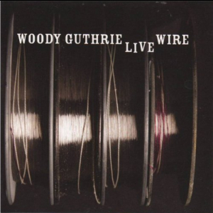 The Live Wire: Woody Guthrie In Performance 1949