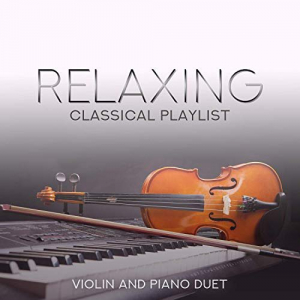 Relaxing Classical Playlist: Violin and Piano Duet