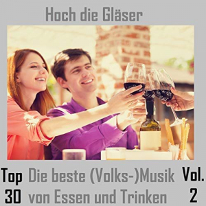 Top 30: Hoch die GlÃ¤ser - Die beste (Volks-)Musik von Essen und Trinken, Vol. 2