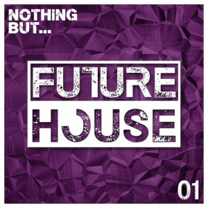 Nothing But... Future House Vol. 1