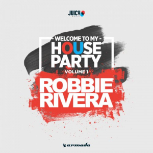 Welcome To My House Party, Vol.1 (Selected by Robbie Rivera)