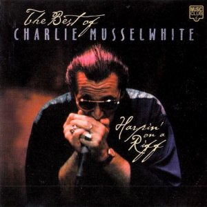Harpin On A Riff: The Best Of Charlie Musselwhite