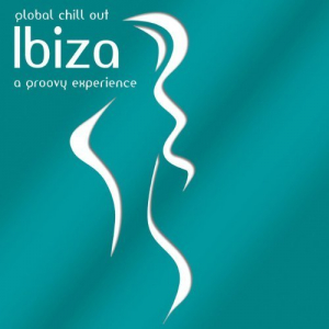 Global Chill Out Ibiza A Groovy Experience