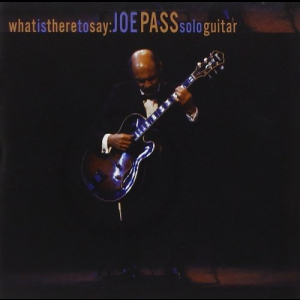 What Is There To Say: JOE PASS Solo Guitar