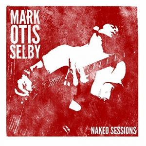 Mark Otis Selby: Naked Session