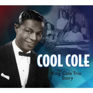 Cool Cole: The King Cole Trio Story