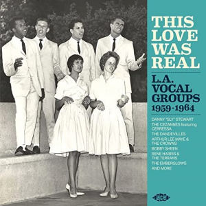This Love Was Real: LA Vocal Groups 1959-1964