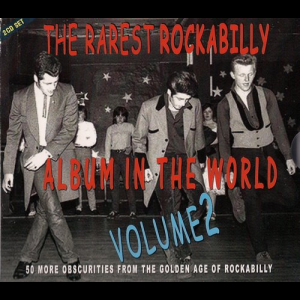 The Rarest Rockabilly Album In The World - Volume 2 - 50 More Obscurities From The Golden Age Of Rockabilly