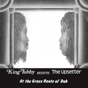 King Tubby Meets The Upsetter At The Grass Roots Of Dub