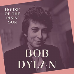 House of the Risin' Sun - Bob Dylan