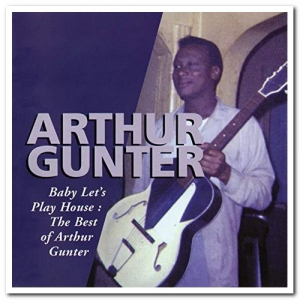 Baby Let's Play House: The Best of Arthur Gunter