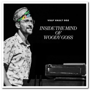Vulf Vault 002: Inside The Mind Of Woody Goss