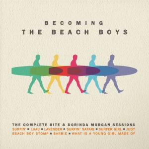 Becoming The Beach Boys: The Complete Hite & Dorinda Morgan Sessions