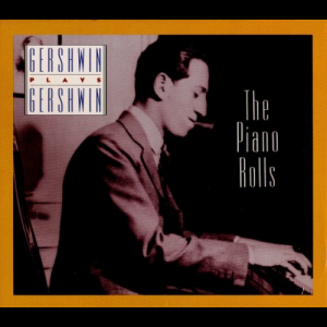 Gershwin Plays Gershwin: The Piano Rolls