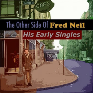 The Other Side Of Fred Neil: His Early Singles